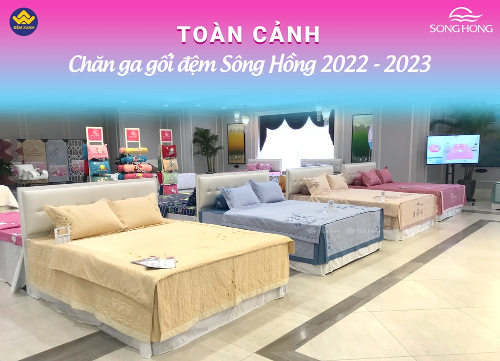 Chăn ga gối đệm Sông Hồng 2022 - 2023